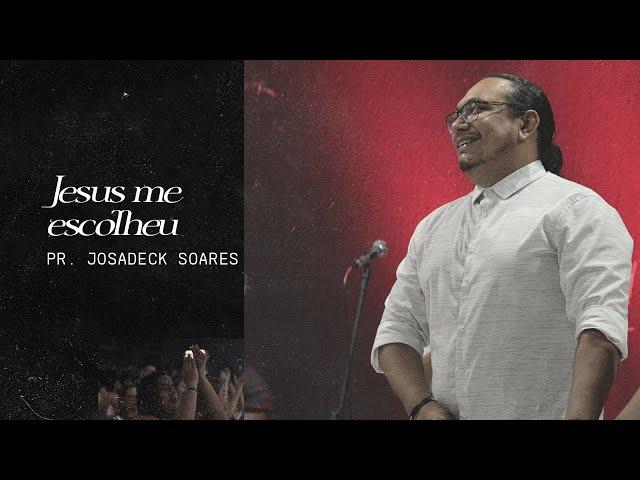 JESUS ME ESCOLHEU - Pr. Josadeck Soares | Ceia do Senhor - Filadélfia.
