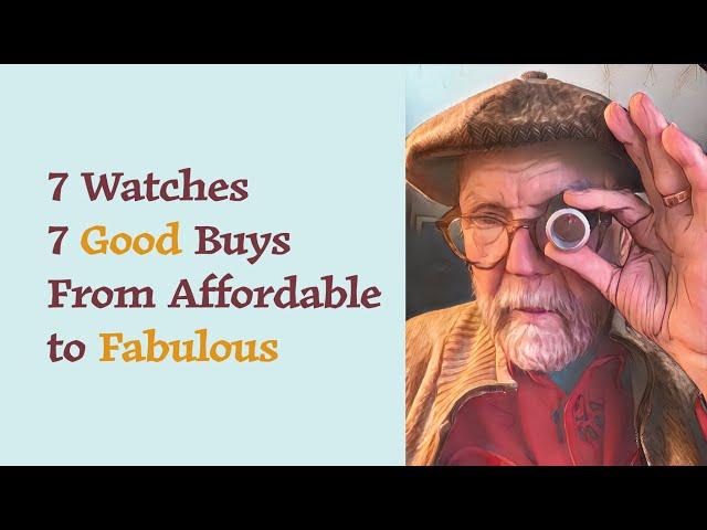 7 Watches; 7 Good Buys from Affordable to Fabulous #528