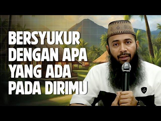 Bersyukurlah dengan apa yang ada pada dirimu sekarang - Ustadz Syafiq Riza Basalamah