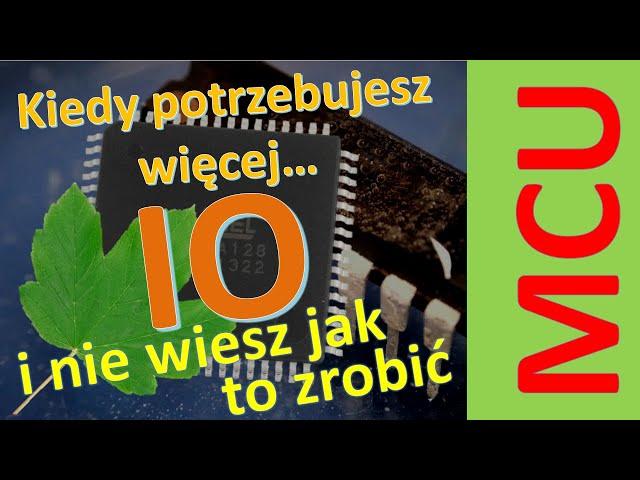 Kiedy potrzeba więcej pinów IO, a twój MCU już więcej nie ma