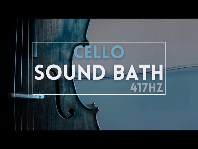 20-Min Cello Sound Bath: Re-Tuning for Relaxation and Harmony (Re - 417Hz)
