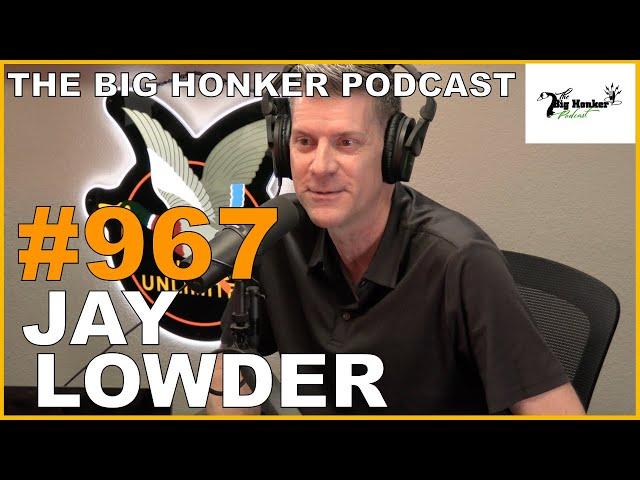 The Big Honker Podcast Episode #967: Jay Lowder