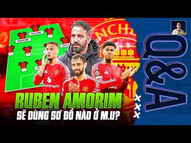 MAN UTD SẼ SỬ DỤNG SƠ ĐỒ NÀO DƯỚI THỜI RUBEN AMORIM? | Q&A HỎI ĐÁP CÙNG BLV ANH QUÂN