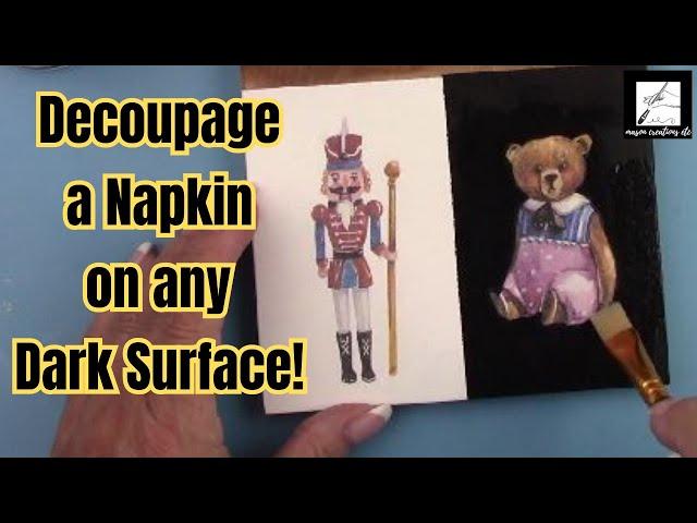 How to DECOUPAGE a NAPKIN on any DARK SURFACE  (MUST SEE-NEW METHOD)