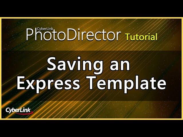 PhotoDirector - Saving an Express template | CyberLink