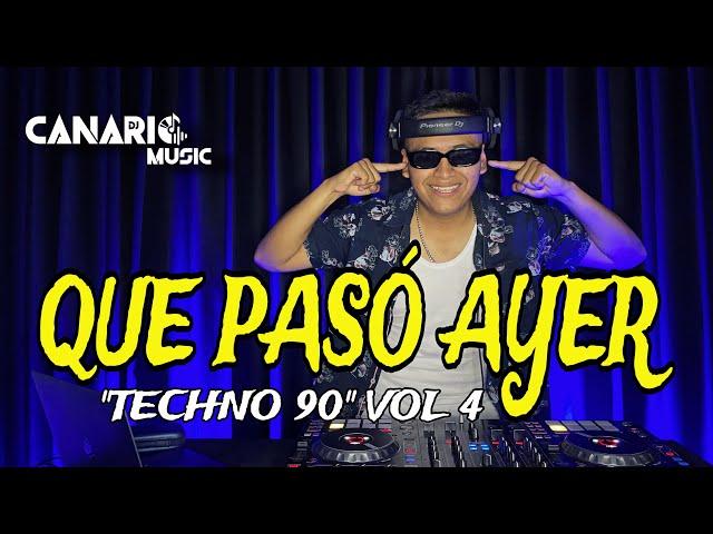 QUE PASÓ AYER VOL 4 “TECHNO 90” - DJ CANARIO (CORONA, LA BOUCHE, ATB, DOUBLE YOU, ALICE DJ)