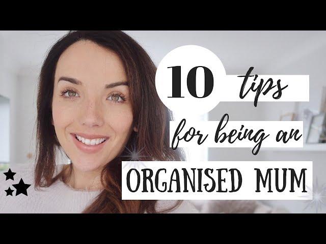 HOW TO BE AN ORGANISED MUM | 10 TIPS FOR BEING ORGANISED