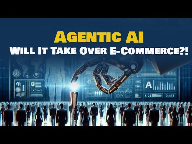 Agentic AI is Rewriting E-Commerce. Are You Ready?