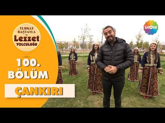 Turgay Başyayla ile Lezzet Yolculuğu 100. Bölüm | Çankırı