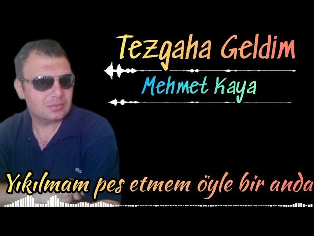 MEHMET KAYA TEZGAHA GELDİM