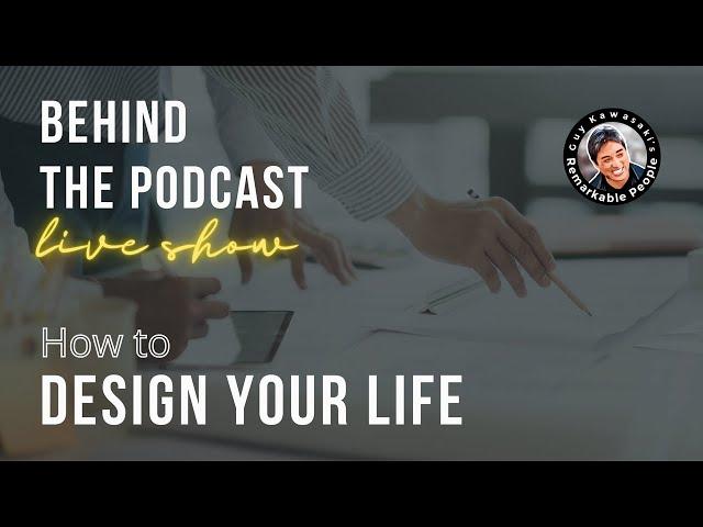 Remarkable People Behind the Podcast - How to Design Your Life