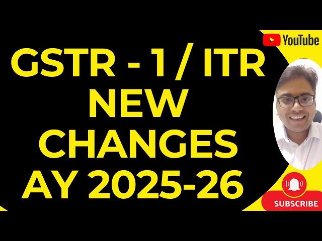 GSTR - 1 / ITR FORM NEW CHANGES AY 2025-26