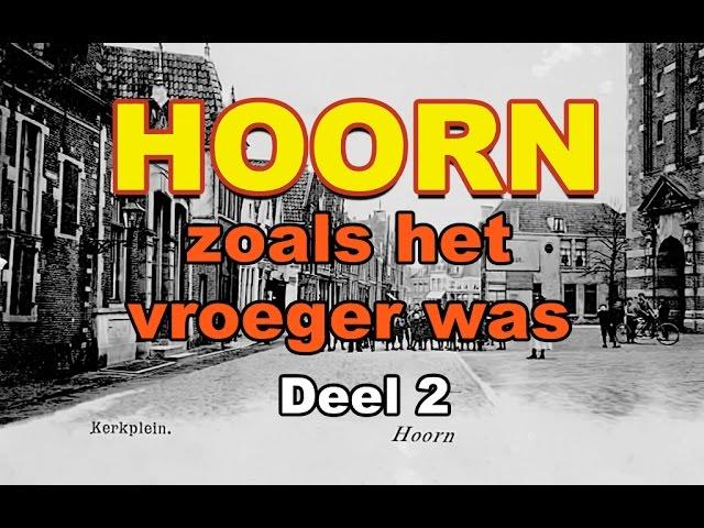 HOORN  zoals het vroeger was!  DEEL 2