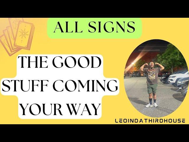 ALL SIGNSS”THE GOOD STUFF COMING YOUR WAY”