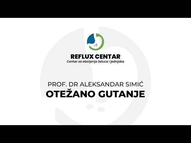 Otežano gutanje - Prof. dr Aleksandar Simić - REFLUX CENTAR