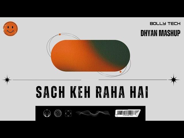 Sach Keh Raha Hai (Dhyan Mashup) | Bolly Tech