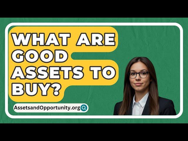 What Are Good Assets to Buy? - AssetsandOpportunity.org