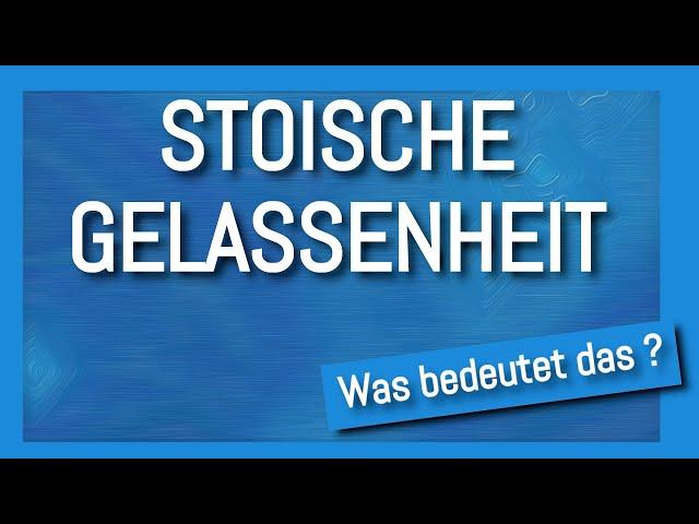 Was bedeutet stoische Gelassenheit?