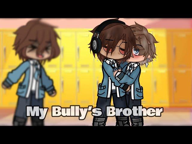 My Bully’s Brother ||Gacha Mini Movie BL||