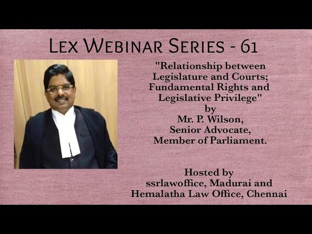 Relationship Between Legislature and Courts | Mr.P.Wilson, Senior Advocate, Member of Parliament