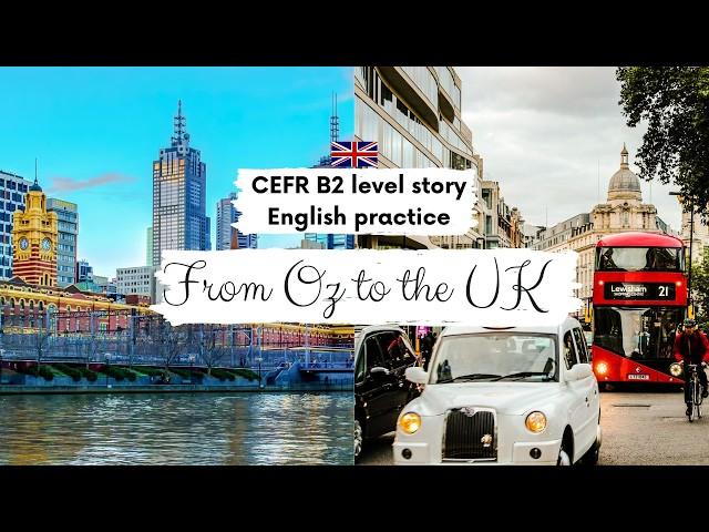 UPPER-INTERMEDIATE ENGLISH STORY️From Oz to the UK | B2 Level | Level 6 -7 | English Practice