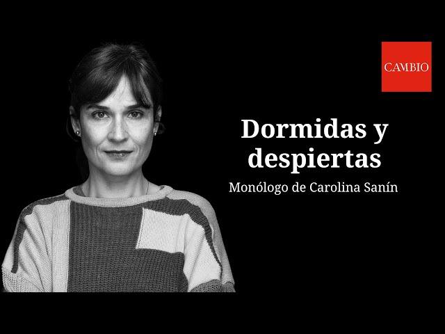 Dormidas y despiertas. Por Carolina Sanín | CAMBIO