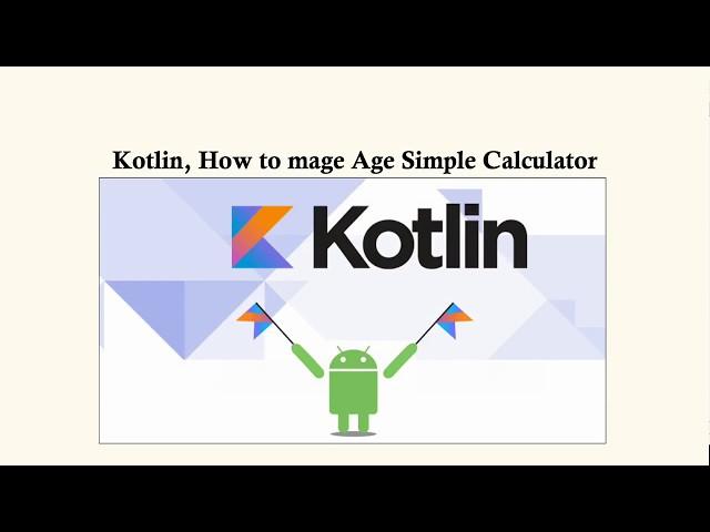 Kotlin, How to make Age Calculator in Android studio Using Kotlin!