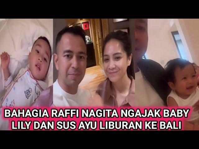 AKHIRNYA RAFFI NAGITA AJAK BABY LILY DAN SUS AYU LIBURAN KE BALI