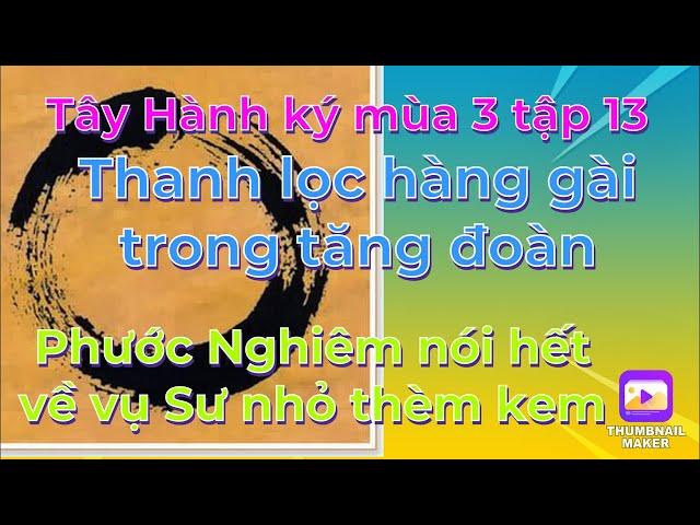 Tây Hành Ký mùa 3 tập13# Sư Tuệ đang thanh lọc hàng gài trong đoàn/ Phước Nghiêm nói hết vụ thèm kem