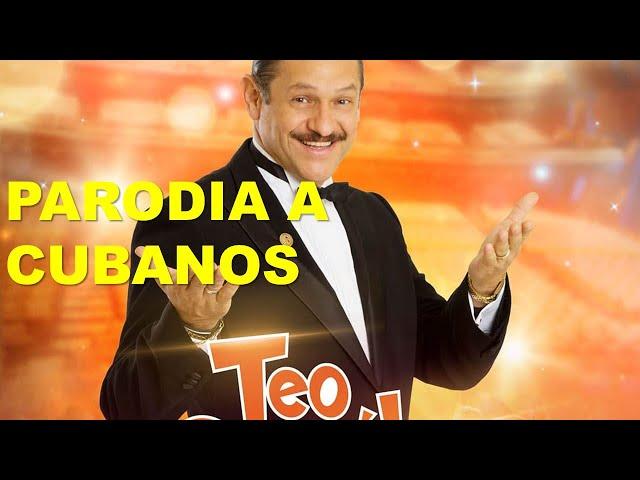 TEO PARODIA A CUBANOS