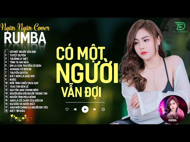 CÓ MỘT NGƯỜI VẪN ĐỢI, THƯƠNG LY BIỆT - ALBUM RUMBA XUẤT SẮC NHẤT 2024 - NGÂN NGÂN COVER CỰC HÓT