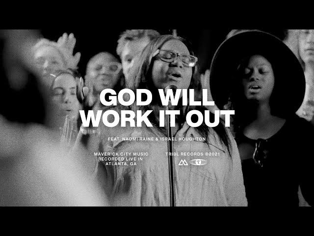 God Will Work It Out (feat. Naomi Raine & Israel Houghton) | Maverick City Music | TRIBL