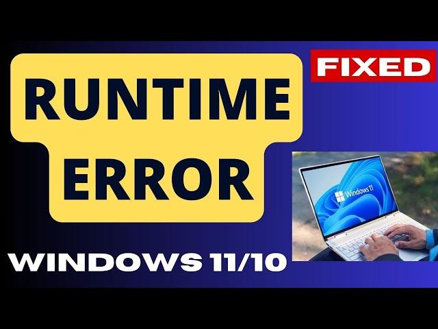 RunTime Error on Windows 11 / 10 Fixed