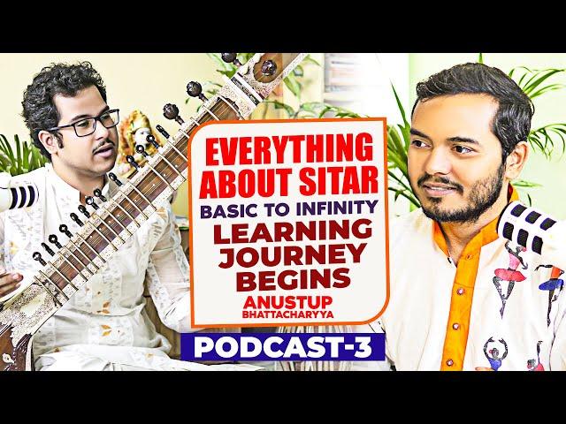 Learn Sitar | Basic to Infinity | Learning Journey Begins (Podcast-3) | Anustup Bhattacharyya