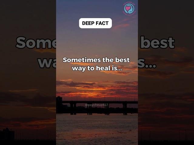 Sometimes the best way to heal is... ️ #deepfact