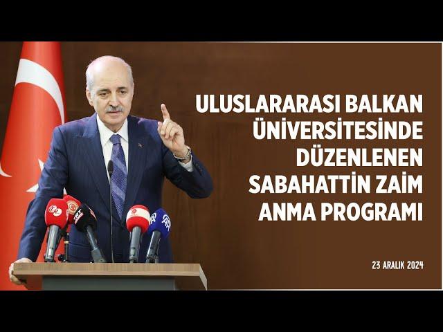 TBMM Başkanımız, Uluslararası Balkan Üniversitesinde düzenlenen Sabahattin Zaim Anma Programı'nda