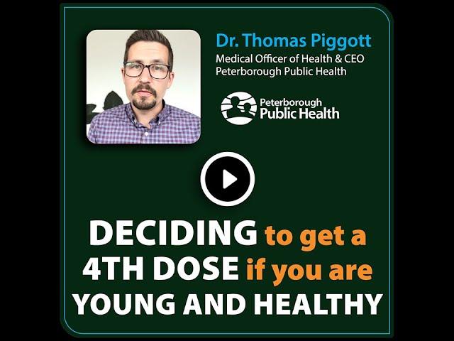 Deciding to get a 4th Dose if you are Young and Healthy - Dr. Thomas Piggott