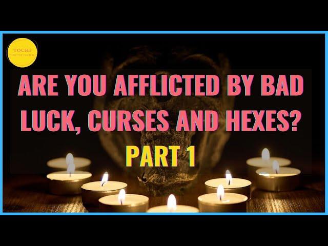 DR TOCHI - ARE YOU UNDER A CURSE, BAD LUCK OR HEX? - PART 1