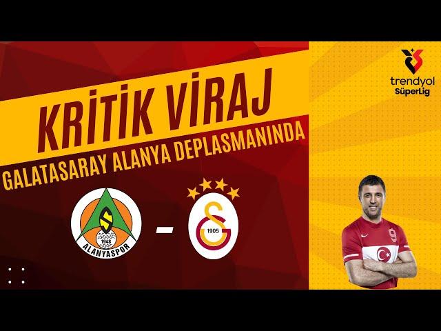 Kritik viraj! Galatasaray-Alanya'da