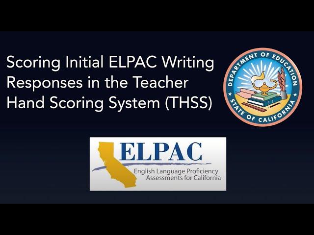 Scoring Initial ELPAC Writing Responses in the Teacher Hand Scoring System (THSS)