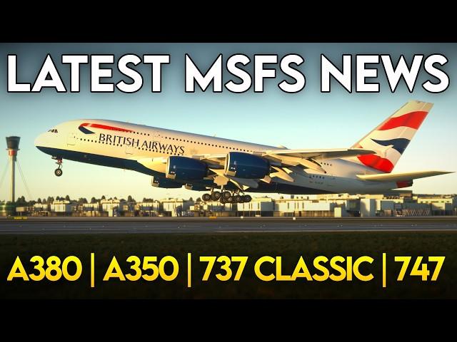 MSFS Latest AIRLINER News! | BIG A380 Upgrades + NEW Planes | A350, 737, 747, 777 | MSFS 2020 & 2024