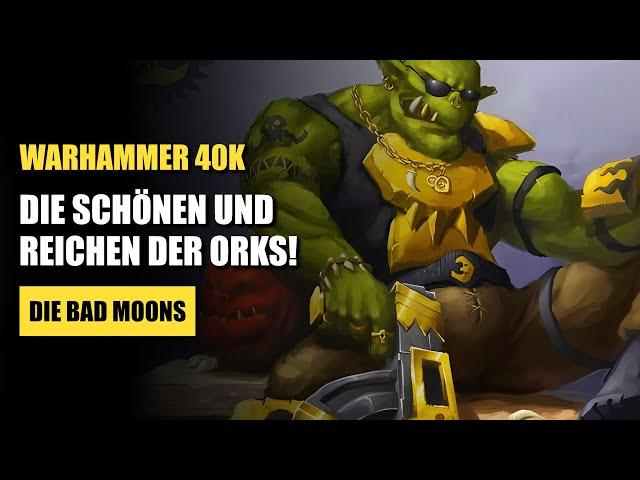 Die SUPERREICHEN unter den ORKS! | Die Bad Moons | Warhammer 40K Lore Deutsch #orktober