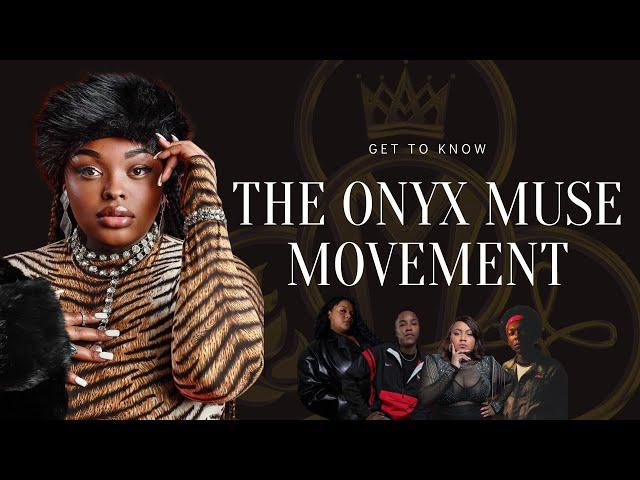 GET TO KNOW THE ONYX MUSE MOVEMENT