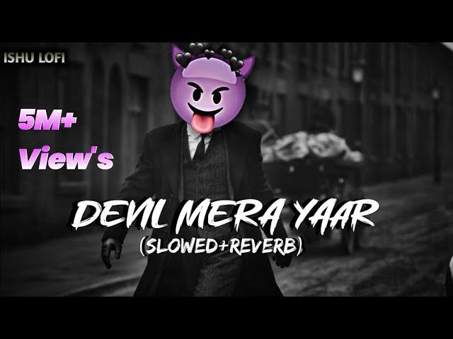 DEVIL MERA YAAR(Slowed+Reverb)|Salman Khan|Yo yo honey singh|Kick|Ishu Lofi