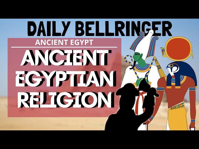 Ancient Egyptian Religion | DAILY BELLRINGER