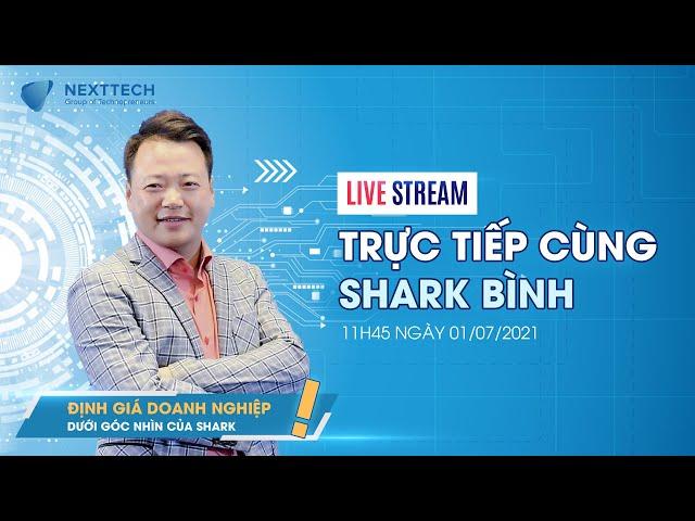 Shark Bình chia sẻ về Chủ đề: "Định giá Doanh nghiệp dưới mọi góc nhìn của Shark"