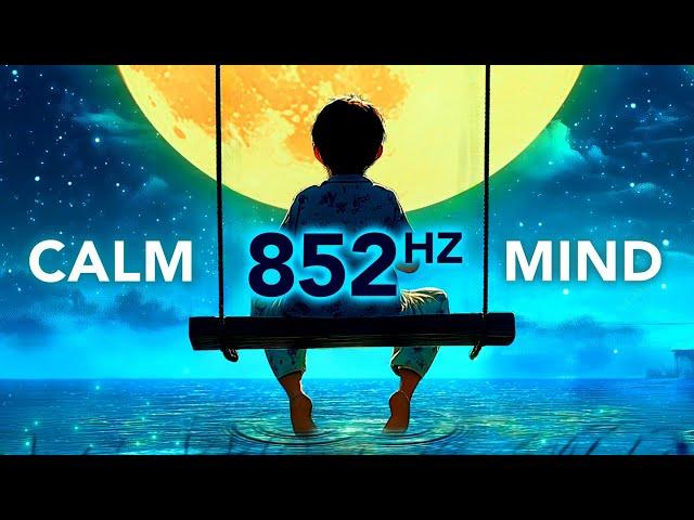 852 Hz Fall Asleep, STAY Asleep! Anxiety Relief Music to Calm Your Mind