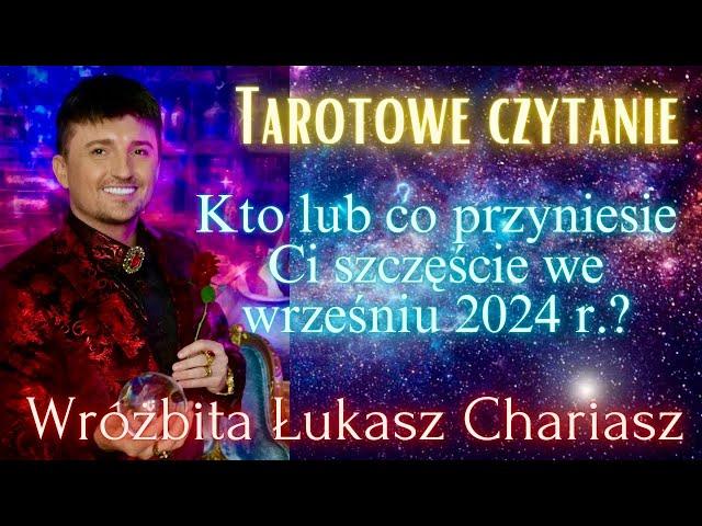 Kto lub co przyniesie Ci szczęście we wrześniu 2024 r.? Łukasz Chariasz