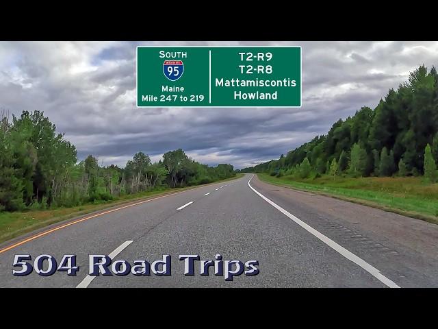 ⁴ᴷ Road Trip #1053 - I-95 S - Maine Mile 247-219 - T2-R9/T2-R8/Mattamiscontis/Howland