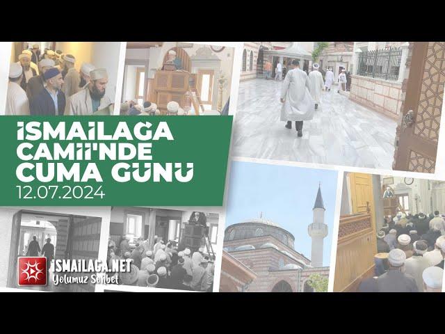 İsmailağa Camii'nde Cuma Günü 12.07.2024 @ismailaganet